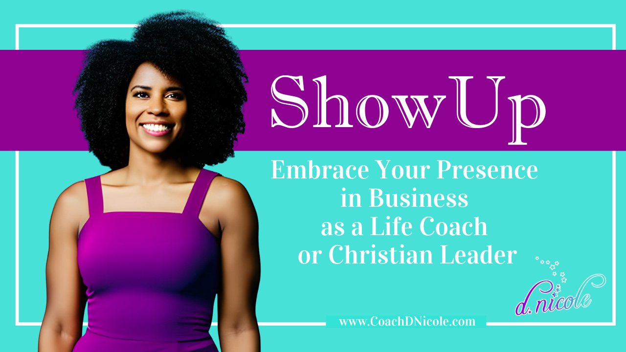 SHOW UP! The Transformative Power of Embracing Your Purpose on www.CoachDNicole.com by Coach D Nicole Williams of Sh'Shares NETWORK, LLC based in Jacksonville, Florida